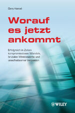 ISBN 9783527507139: Worauf es jetzt ankommt! - Erfolgreich in Zeiten kompromisslosen Wandels, brutalen Wettbewerbs und unaufhaltsamer Innovation