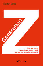 ISBN 9783527508075: Generation Z - Wie sie tickt, was sie verändert und warum sie uns alle ansteckt