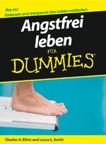 ISBN 9783527703463: Angstfrei leben für Dummies von Charles H. Elliott (Autor), Laura L. Smith (Autor), Hartmut Strahl (Übersetzer) Ängste Platzangst Flugangst Angst vor Zurückweisung Fahrstuhlangst Angst vor dem Verlust