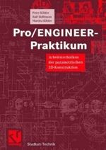 Pro/ENGINEER-Praktikum – Arbeitstechniken der parametrischen 3D-Konstruktion