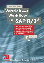 Vertrieb und workflow mit SAP R 3 - betriebswirtschaftliche Anwendungen mit SD, SAP business workflow, Internetanbindung (ITS), E-Commerce