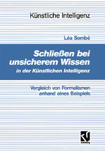 ISBN 9783528051266: Schließen bei unsicherem Wissen in der Künstlichen Intelligenz - Vergleich von Formalismen anhand eines Beispiels