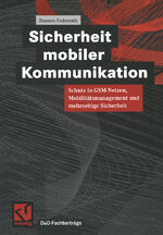 Sicherheit mobiler Kommunikation - Schutz in GSM-Netzen, Mobilitätsmanagement und mehrseitige Sicherheit