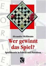 ISBN 9783528068974: Wer gewinnt das Spiel? – Spieltheorie in Fabeln und Paradoxa