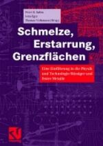 ISBN 9783528069797: Schmelze, Erstarrung, Grenzflächen - Eine Einführung in die Physik und Technologie flüssiger und fester Metalle