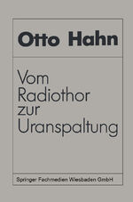 ISBN 9783528084134: Vom Radiothor zur Uranspaltung - Eine wissenschaftliche Selbstbiographie