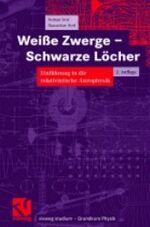 Weisse Zwerge - schwarze Löcher - Einführung in d. relativist. Astrophysik