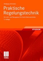 Praktische Regelungstechnik – Ein Lehr- und Übungsbuch für Nicht-Elektrotechniker