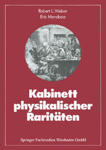 Kabinett physikalischer Raritäten - e. Anthologie zum Mit-, Nach- und Weiterdenken