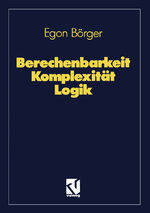 ISBN 9783528289287: Berechenbarkeit, Komplexität, Logik : Algorithmen, Sprachen und Kalküle unter besonderer Berücksichtigung ihrer Komplexität.