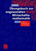 Übungsbuch zur angewandten Wirtschaftsmathematik – Aufgaben, Testklausuren und Lösungen