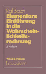 Elementare Einführung in die Wahrscheinlichkeitsrechnung - mit 82 Beispielen und 73 Übungsaufgaben mit vollst. Lösungsweg