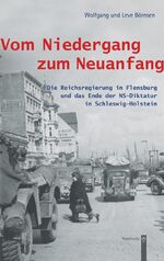 ISBN 9783529028144: Vom Niedergang zum Neuanfang - Die Reichsregierung in Flensburg und das Ende der NS-Diktatur in Schleswig-Holstein