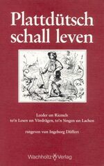 Plattdütsch schall leven - Leeder un Riemels to'n Lesen un Vördrägen, to'n Singen un Lachen