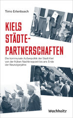 ISBN 9783529050794: Kiels Städtepartnerschaften - Die kommunale Außenpolitik der Stadt Kiel von der frühen Nachkriegszeit bis ans Ende der Neunzigerjahre