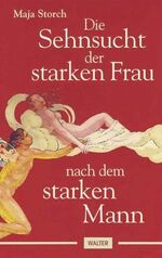 Die Sehnsucht der starken Frau nach dem starken Mann