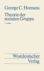 ISBN 9783531111582: Theorie der sozialen Gruppe von George Caspar Homans [Dt. Übers. von Rolf Gruner]