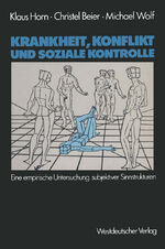 ISBN 9783531116778: Krankheit, Konflikt und soziale Kontrolle - Eine empirische Untersuchung subjektiver Sinnstrukturen