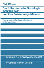 ISBN 9783531117096: Die frühe deutsche Soziologie 1909 bis 1934 und ihre Entstehungs-Milieus - Eine wissenschaftssoziologische Untersuchung