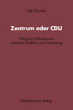 ISBN 9783531118550: Zentrum oder CDU – Politischer Katholizismus zwischen Tradition und Anpassung