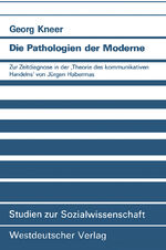 ISBN 9783531121123: Die Pathologien der Moderne - Zur Zeitdiagnose in der ‚Theorie des kommunikativen Handelns‘ von Jürgen Habermas