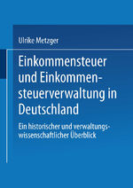 ISBN 9783531121284: Einkommensteuer und Einkommensteuerverwaltung in Deutschland – Ein historischer und verwaltungswissenschaftlicher Überblick