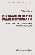 Die Familie in der Familientherapie - Eine Kritik der systemischen Therapiekonzepte