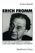 Erich Fromm – Analytische Sozialpsychologie und visionäre Gesellschaftskritik