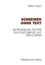 ISBN 9783531125343: Schreiben ohne Text - Die prozessuale Ästhetik von Gilles Deleuze und Félix Guattari