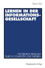 ISBN 9783531125985: Lernen in der Informationsgesellschaft - Informelle Bildung durch Computer und Medien