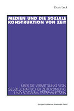 ISBN 9783531126296: Medien und die soziale Konstruktion von Zeit - Über die Vermittlung von gesellschaftlicher Zeitordnung und sozialem Zeitbewußtsein