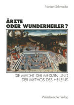 ISBN 9783531129396: Ärzte oder Wunderheiler? | Die Macht der Medizin und der Mythos des Heilens | Norbert Schmacke | Taschenbuch | 230 S. | Deutsch | 1996 | VS Verlag für Sozialwissenschaften | EAN 9783531129396