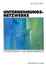 Unternehmungsnetzwerke - Konstitution und Strukturation