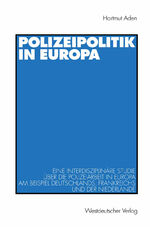 ISBN 9783531131986: Polizeipolitik in Europa - Eine interdisziplinäre Studie über die Polizeiarbeit in Europa am Beispiel Deutschlands, Frankreichs und der Niederlande