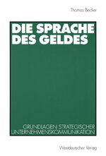 ISBN 9783531132105: Die Sprache des Geldes / Grundlagen strategischer Unternehmenskommunikation / Thomas Becker / Taschenbuch / Paperback / 374 S. / Deutsch / 1998 / VS Verlag fr Sozialwissenschaften / EAN 9783531132105