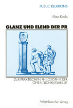 ISBN 9783531136264: Glanz und Elend der PR - Zur praktischen Philosophie der Öffentlichkeitsarbeit