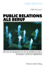 Public Relations als Beruf – Kritische Analyse eines aufstrebenden Kommunikationsberufes