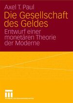 Die Gesellschaft des Geldes - Entwurf einer monetären Theorie der Moderne