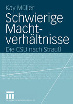 ISBN 9783531142296: Schwierige Machtverhältnisse – Die CSU nach Strauß