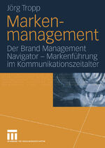 Markenmanagement - Der Brand Management Navigator — Markenführung im Kommunikationszeitalter