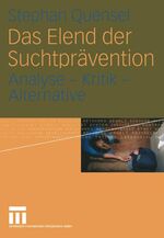 ISBN 9783531142692: Das Elend der Suchtprävention – Analyse - Kritik - Alternative