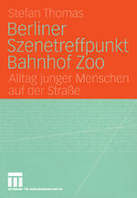 Berliner Szenetreffpunkt Bahnhof Zoo - Alltag junger Menschen auf der Straße