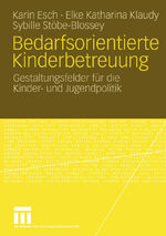 ISBN 9783531148175: Bedarfsorientierte Kinderbetreuung – Gestaltungsfelder für die Kinder- und Jugendpolitik