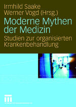 ISBN 9783531154251: Moderne Mythen der Medizin - Studien zur organisierten Krankenbehandlung