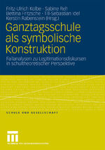 ISBN 9783531156019: Ganztagsschule als symbolische Konstruktion - Fallanalysen zu Legitimationsdiskursen in schultheoretischer Perspektive