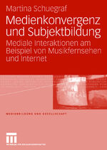 ISBN 9783531156361: Medienkonvergenz und Subjektbildung - Mediale Interaktionen am Beispiel von Musikfernsehen und Internet