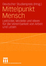 ISBN 9783531157160: Mittelpunkt Mensch - Leitbilder, Modelle und Ideen für die Vereinbarkeit von Arbeit und Leben