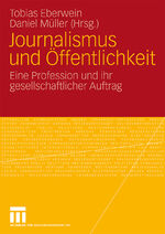 ISBN 9783531157597: Journalismus und Öffentlichkeit - Eine Profession und ihr gesellschaftlicher Auftrag