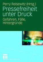 ISBN 9783531157719: Pressefreiheit unter Druck - Gefahren, Fälle, Hintergründe