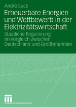 ISBN 9783531158266: Erneuerbare Energien und Wettbewerb in der Elektrizitätswirtschaft - Staatliche Regulierung im Vergleich zwischen Deutschland und Großbritannien